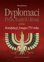 Okładka: Dyplomaci Prus, Austrii i Rosji wobec Konstytucji 3 maja 1791 roku