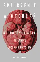Okładka: Spojrzenie w otchłań. Neuropsychiatra i tajemnice ludzkich umysłów