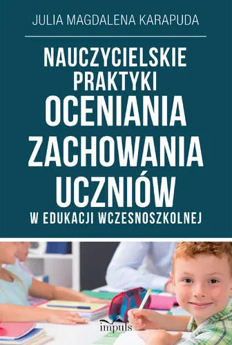 Okładka: Nauczycielskie praktyki oceniania zachowania uczniów w edukacji wczesnoszkolnej
