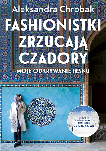 Okładka: Fashionistki zrzucają czadory. Moje odkrywanie Iranu