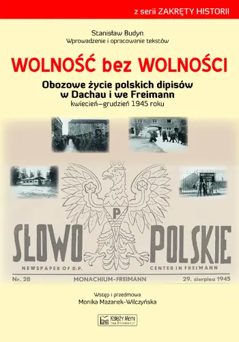 Okładka: Wolność bez wolności. Obozowe życie polskich dipisów w Dachau i we Freimen kwiecień–grudzień 1945 roku