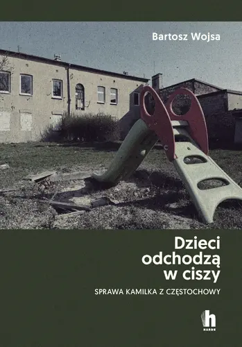 Okładka: Dzieci odchodzą w ciszy. Sprawa Kamilka z Częstochowy