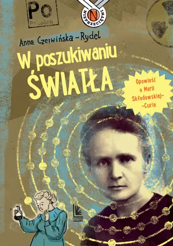 Okładka: W poszukiwaniu światła. Opowieść o Marii Skłodowskiej-Curie