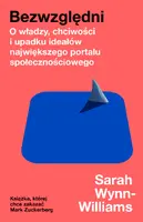 Okładka: Bezwzględni. O władzy, chciwości i upadku ideałów największego portalu społecznościowego