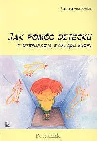 Okładka: Jak pomóc dziecku z dysfunkcją narządu ruchu