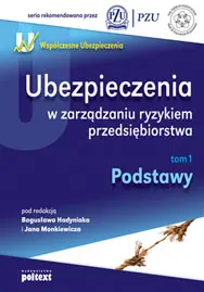 Okładka: Ubezpieczenia w zarządzaniu ryzykiem przedsiebiorstwa. Tom 1 podstawy