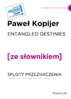 Okładka: ENTANGLED DESTINIES / SPLOTY PRZEZNACZENIA z podręcznym słownikiem angielsko-polskim