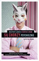 Okładka: Wszyscy ludzie, których znam, są chorzy psychicznie