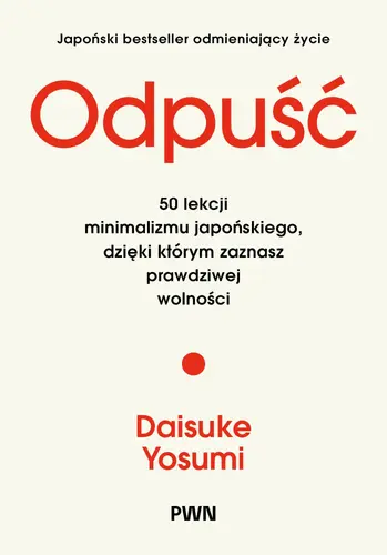 Okładka: Odpuść. 50 lekcji minimalizmu japońskiego, dzięki którym zaznasz prawdziwej wolności