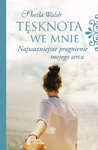 Okładka: Tęsknota we mnie. Najważniejsze pragnienie mojego serca