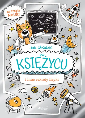 Okładka: Jak chodzić po Księżycu i inne sekrety fizyki