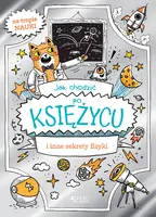 Okładka: Jak chodzić po Księżycu i inne sekrety fizyki