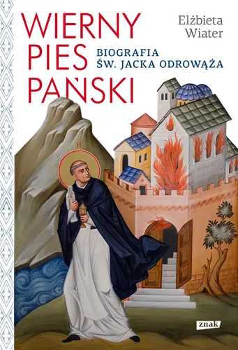 Okładka: Wierny pies Pański. Biografia św. Jacka Odrowąża
