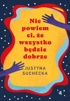 Okładka: Nie powiem ci, że wszystko będzie dobrze