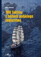 Okładka: 100 faktów z historii polskiego żeglarstwa