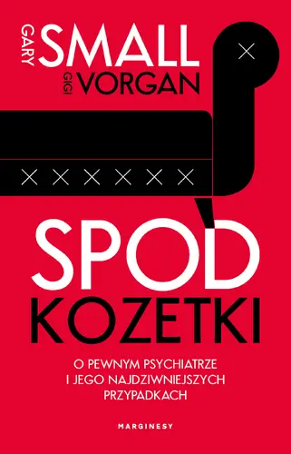 Okładka: Spod kozetki. O pewnym psychiatrze i jego najdziwniejszych przypadkach