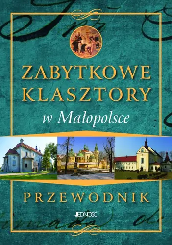Okładka: Zabytkowe klasztory w Małopolsce.