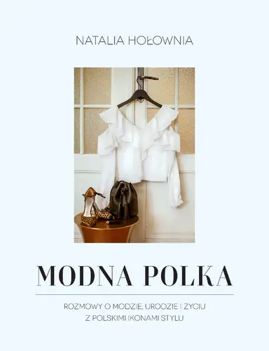 Okładka: Modna Polka. Rozmowy o modzie, urodzie i życiu z polskimi ikonami stylu