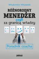 Okładka: Różnorodny menedżer, czyli za granicą władzy Poradnik coacha