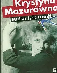 Okładka: Burzliwe życie tancerki Krystyna Mazurówna