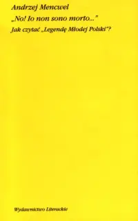 Okładka: No! Io non sono morto...<br> Jak czytać „Legendę Młodej Polski”?