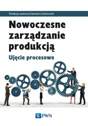 Okładka: Nowoczesne zarządzanie produkcją. Ujęcie procesowe
