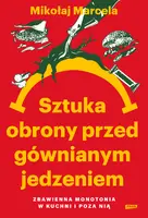 Okładka: Sztuka obrony przed gównianym jedzeniem. Zbawienna monotonia w kuchni i poza nią