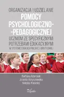 Okładka: Organizacja i udzielanie pomocy psychologiczno-pedagogicznej uczniom ze specyficznymi potrzebami edukacyjnymi w systemie edukacji polskiej i brytyjskiej