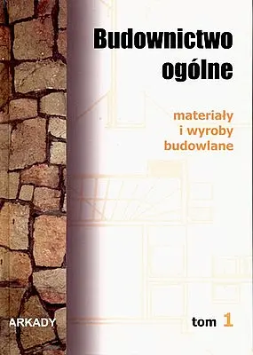 Okładka: Budownictwo ogólne. Tom 1 materiały i wyroby budowlane