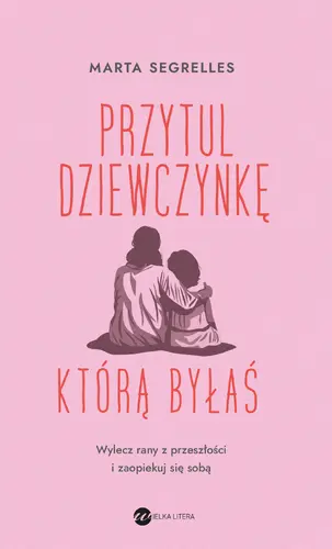 Okładka: Przytul dziewczynkę, którą byłaś
