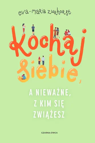 Okładka: Kochaj siebie, a nieważne, z kim się zwiążesz