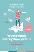 Okładka: Wychowanie bez wychowywania. Jak podarować dziecku wolność i wsparcie