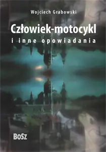 Okładka: Człowiek-motocykl i inne opowiadania