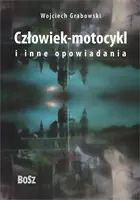 Okładka: Człowiek-motocykl i inne opowiadania