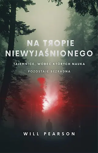 Okładka: Na tropie niewyjaśnionego. Tajemnice, wobec których nauka pozostaje bezradna