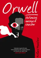 Okładka: Orwell. Człowiek naszych czasów