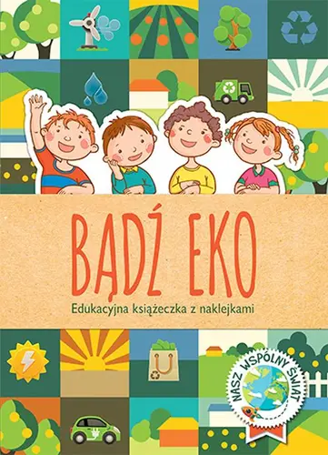 Okładka: Bądź eko. Edukacyjna książeczka z naklejkami
