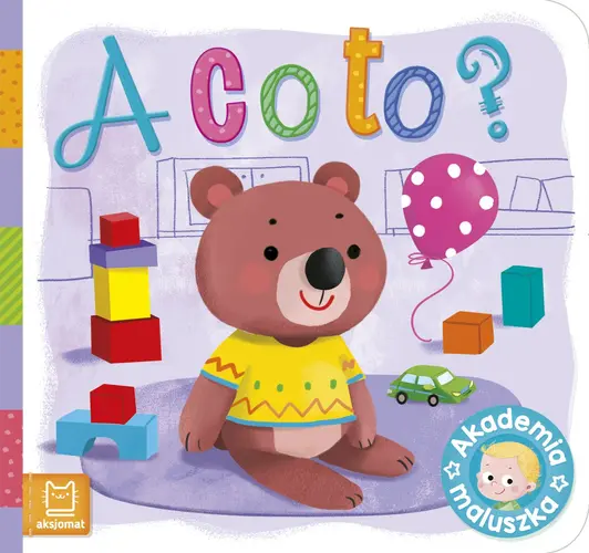 Okładka: A co to? Akademia maluszka