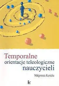 Okładka: Temporalne orientacje teleologiczne nauczycieli