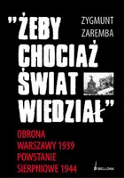 Okładka: Żeby chociaż świat wiedział. Obrona Warszawy 1939. Powstanie sierpniowe 1944