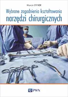 Okładka: Wybrane zagadnienia kształtowania narzędzi chirurgicznych
