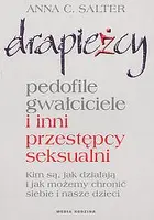Okładka: Drapieżcy. Pedofile, gwałciciele i inni przestępcy seksualni. Kim są, jak działają i jak możemy chronić siebie i nasze dzieci