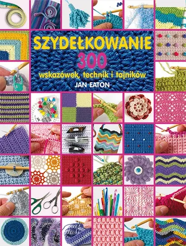 Okładka: Szydełkowanie 300 wskazówek, technik i tajników