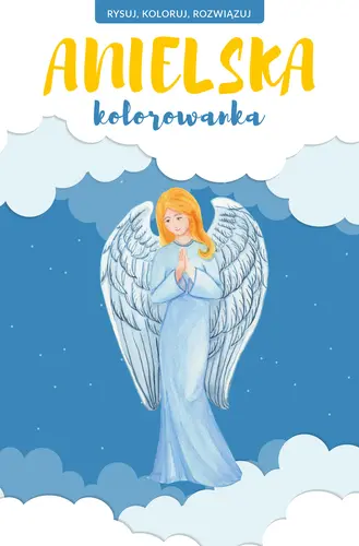 Okładka: ANIELSKA KOLOROWANKA. Rysuj, koloruj, rozwiązuj