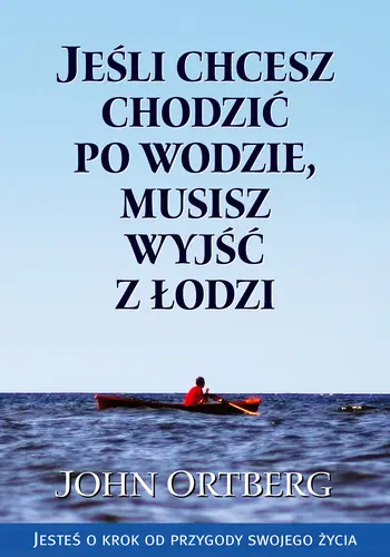 Okładka: Jeśli chcesz chodzić po wodzie, musisz wyjść z łodzi