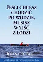 Okładka: Jeśli chcesz chodzić po wodzie, musisz wyjść z łodzi