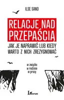 Okładka: Relacje nad przepaścią - jak je naprawić lub kiedy warto z nich zrezygnować