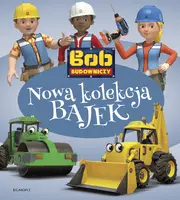 Okładka: Bob Budowniczy. Nowa kolekcja bajek