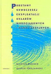 Okładka: Podstawy nowoczesnej eksploatacji układów wodociągowych i kanalizacyjnych