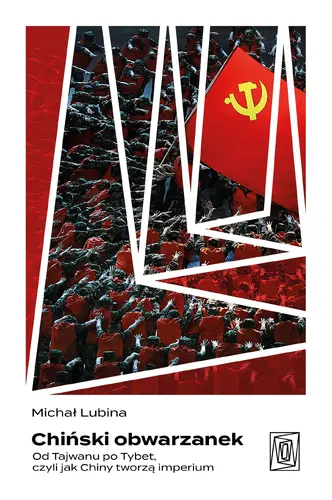 Okładka: Chiński obwarzanek. Od Tajwanu po Tybet, czyli jak Chiny tworzą imperium